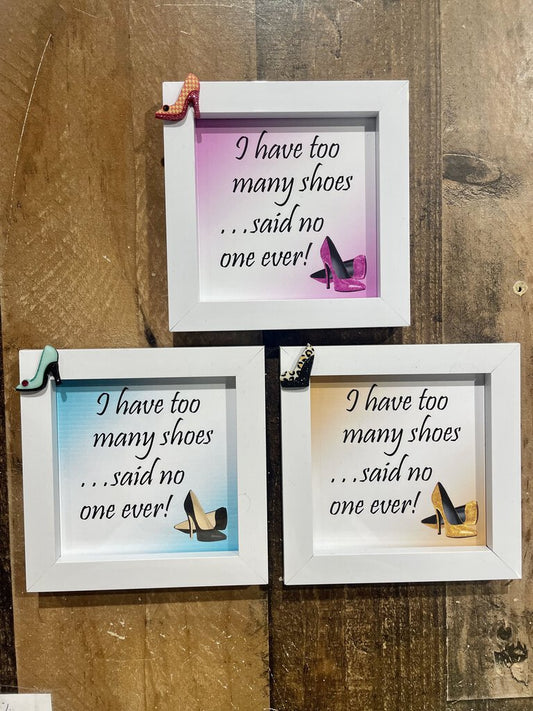 I Have Too Many Shoes... Said No One Ever, 5x5 Framed Sign